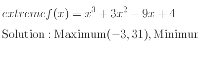 The extreme f(x)=x^3+3x^2-9x+4 is Maximum(-3,31),Minimum(1,-1)